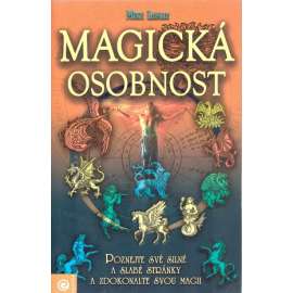 Magická osobnost. Poznejte své silné a slabé stránky a zdokonalte svou magii (esoterika, okultismus)