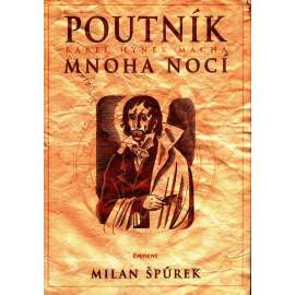 Poutník mnoha nocí. Karel Hynek Mácha (literární věda, biografie, archiválie)