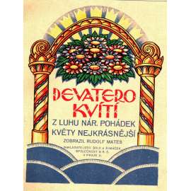 Devatero kvítí. Z luhu nár. pohádek květy nejkrásnější (pohádky, mj. Byl jeden domeček, Liška, zajíc a kohout, Malenka, Smolíček, Perníková chaloupka, Jak stařeček měnil, až vyměnil)