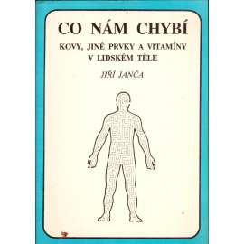 Co nám chybí. Kovy, jiné prvky a vitamíny v lidském těle (zdraví, lékařství, potraviny)