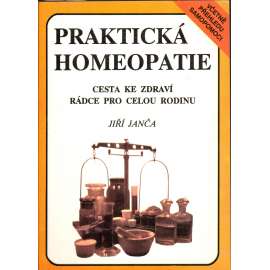 Praktická homeopatie. Cesta ke zdraví, rádce pro celou rodinu (zdraví)
