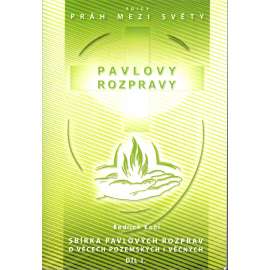 Pavlovy rozpravy 1.díl. Sbírka Pavlových rozpravy o věcech pozemských i věčných (edice: práh mezi světy) [náboženství, mj. Bůh a člověk, Svatý František z Assisi, Láska, Nový člověk, Evangelium a lidský rozum]
