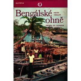 Bengálské ohně. Příběh Čs. lesníka v deltě Gangy a Brahmaputry (edice: Cestopisy) [Indie, Ganga, Brahmaputra, cestopis, fotografie]
