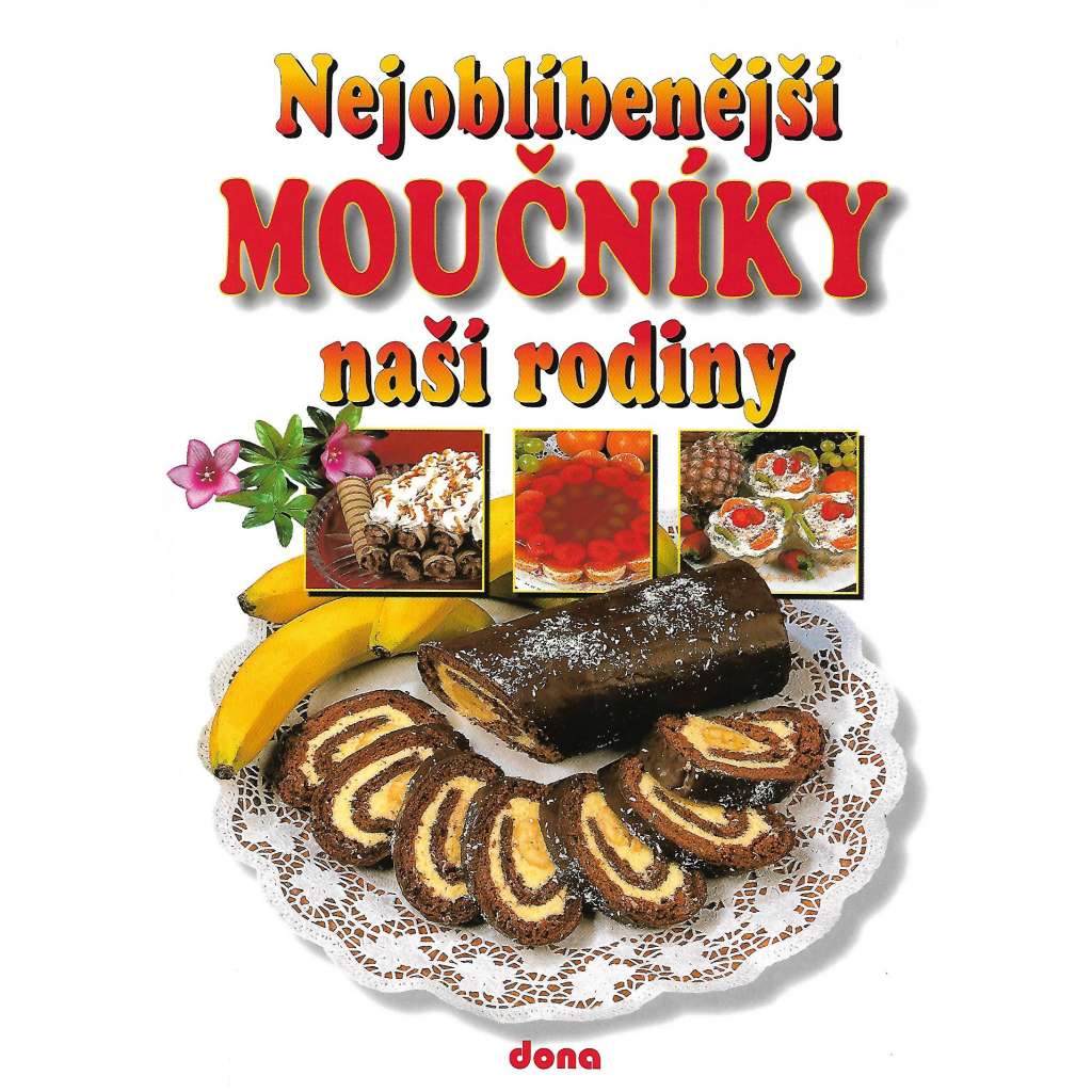 Nejoblíbenější moučníky naší rodiny (kuchařka, recepty, mj. Sladké chlebíčky, Makovce a jiné makové moučníky, Cukrářské zákusky, Perniky, Smažené moučníky, Slané pečivo k vínu))