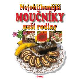 Nejoblíbenější moučníky naší rodiny (kuchařka, recepty, mj. Sladké chlebíčky, Makovce a jiné makové moučníky, Cukrářské zákusky, Perniky, Smažené moučníky, Slané pečivo k vínu))