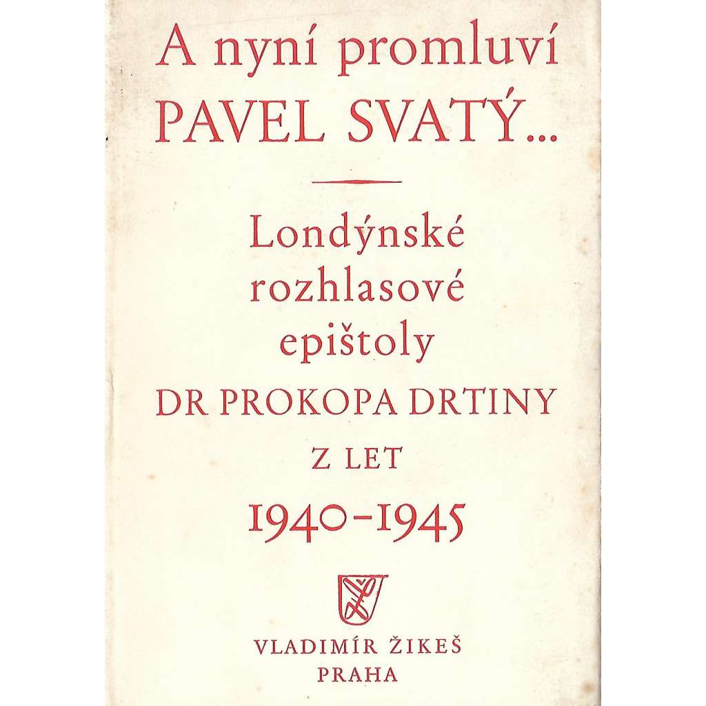 A nyní promluví Pavel Svatý...Londýnské rozhlasové epištoly Dr. Prokopa Drtiny z let 1940-1945 (druhá světová válka, exil, politika)