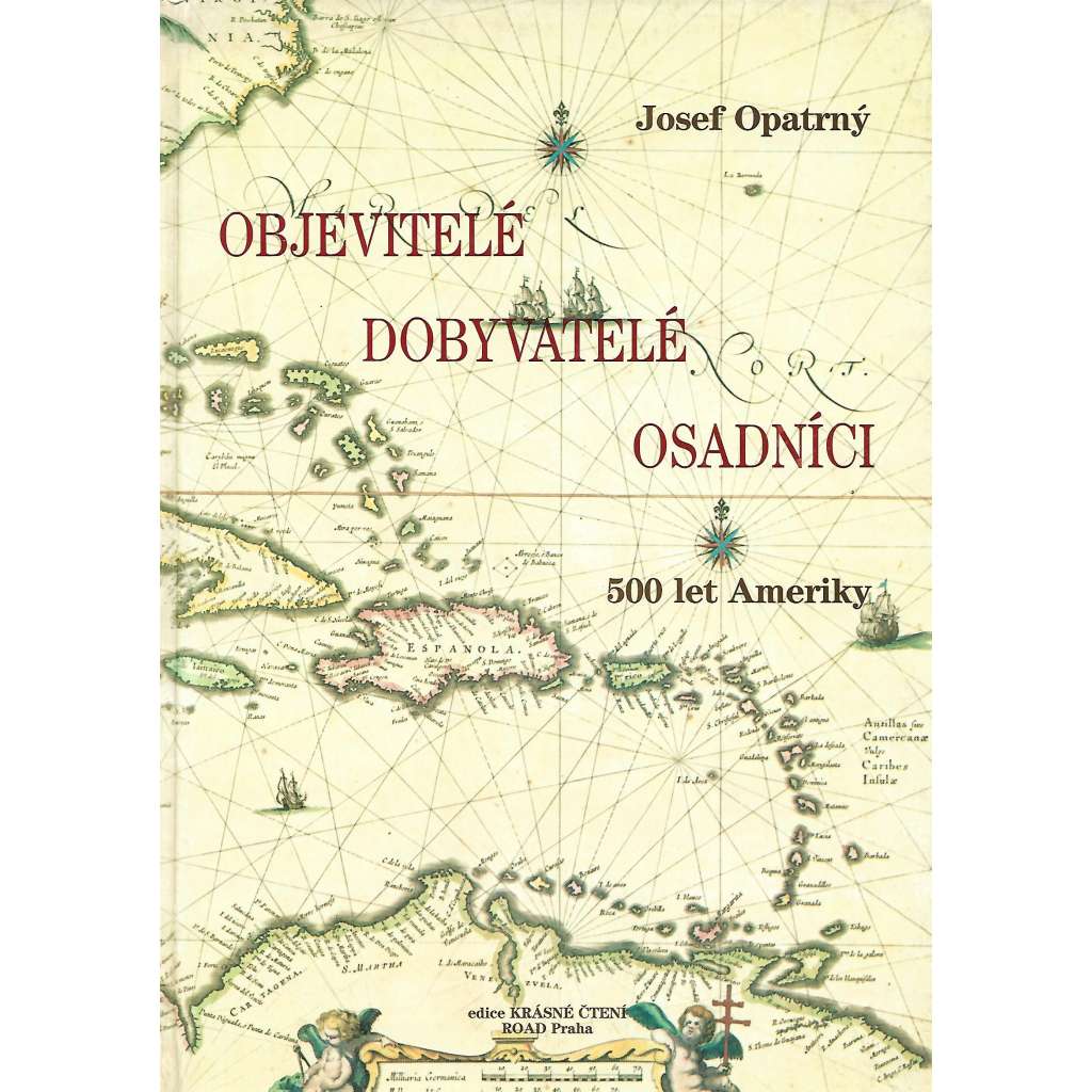 Objevitelé, dobyvatelé, osadníci. 500 let Ameriky [Obsahuje: objevování a dobývání, Amerika Jižní i Severní, Indiáni]