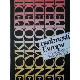 Encyklopedie osobností Evropy. Od starověku do současnosti - biografický slovník - 11 000 hesel (Napoleon, Garibaldi, Hume, Léger, Kierkegaard, Grimm, Gropius aj.)