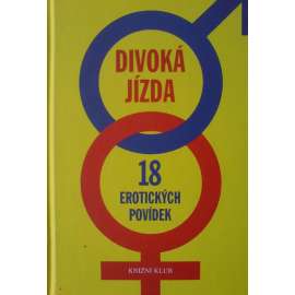 Divoká jízda. 18 erotických povídek (erotika, povídky, mj. Tereza Brdečková, René Decastelo, Jan Jandourek, Jaroslav Rudiš, Viki Shock)