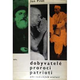 Dobyvatelé, proroci, patrioti, pět indických staletí (Indie, historie)