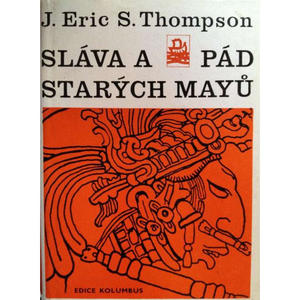 Sláva a pád starých Mayů [Mayská civilizace, Mayové, Mexiko, Amerika] (edice: Kolumbus, sv. 54)