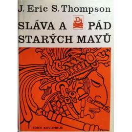 Sláva a pád starých Mayů [Mayská civilizace, Mayové, Mexiko, Amerika] (edice: Kolumbus, sv. 54)