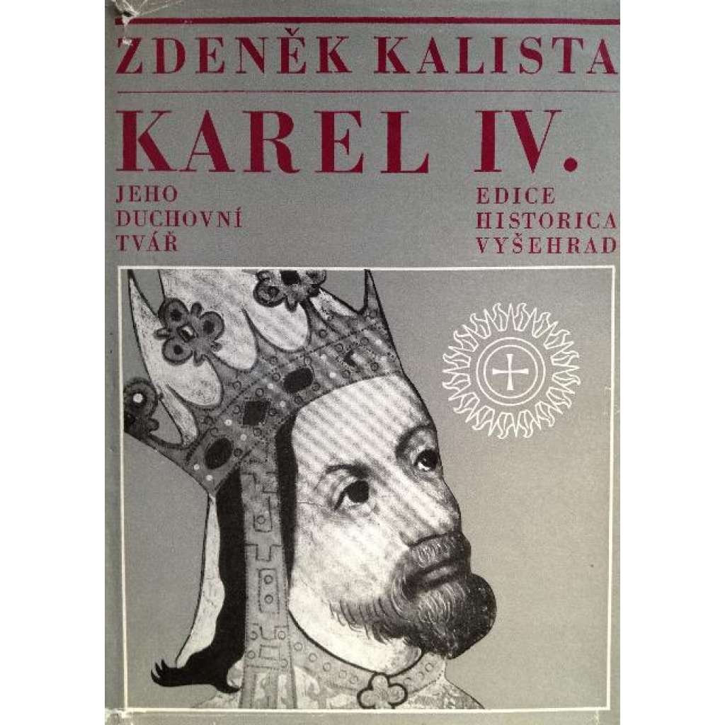 Karel IV. Jeho duchovní tvář (edice: Historica) [České dějiny, Lucemburkové, panovník]