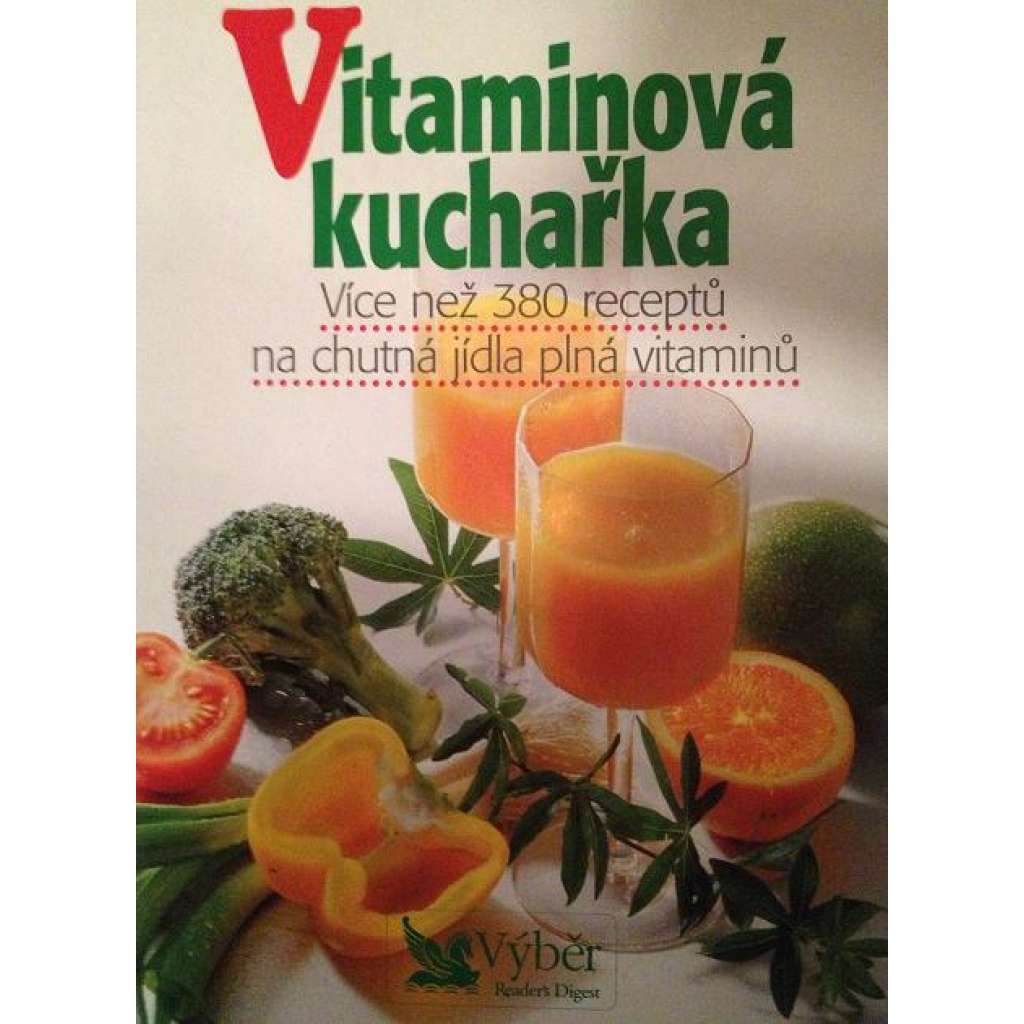 Vitaminová kuchařka. Více než 380 receptů na chutná jídla plná vitaminů (kuchařka, recepty, mj. Zelenina a saláty, Ovoce, ořechy a semena, Obilniny a těstoviny)