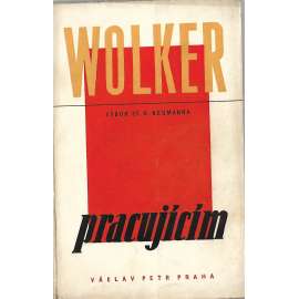 Wolker pracujícím (Výbor z díla Jiřího Wolkra) [poezie, Na přední stráži, Park, Pes štěká, Rosa Luxemburgová, Kamna, Svatý Kopeček aj.]