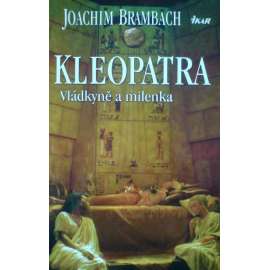 KLEOPATRA - vládkyně a milenka [naučné, mj. Egypt v období antiky]