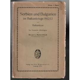 Serbien und Bulgarien im Balkankriege 1912/13 [balkánská válka]