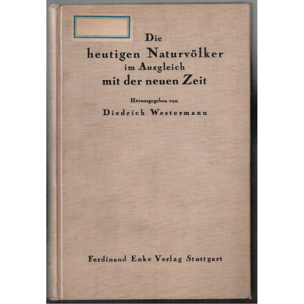 Die heutigen Naturvölker im Ausgleich mit der neuen Zeit  [přírodní národy]