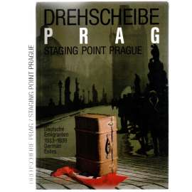 Drehscheibe Prague = Staging Point Prague. Deutsche Emigranten 1933-1939 [němečtí emigranti v Praze]