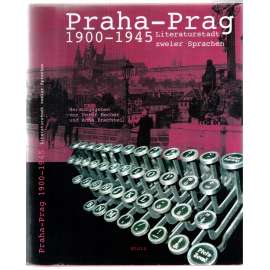 Praha - Prag 1900 - 1945. Literaturstadt zweier Sprachen [pražská česká a německá literatura]