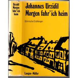 Morgen Fahr´ich heim. Böhmische Erzählungen [vzpomínky pražského německy píšícího autora na českou vlast]