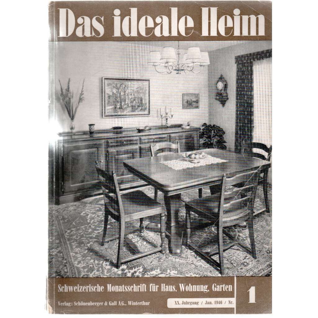 Das ideale Heim: Schweizerische Monatsschrift für Haus, Wohnung, Garten. Heft Nr.1, Jan. 1946 (XX. Jahrgang)