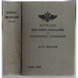 Katalog der Gemäldegalerie des allerhöchsten Kaiserhauses. Alte Meister [katalog obrazové galerie - staří mistři]