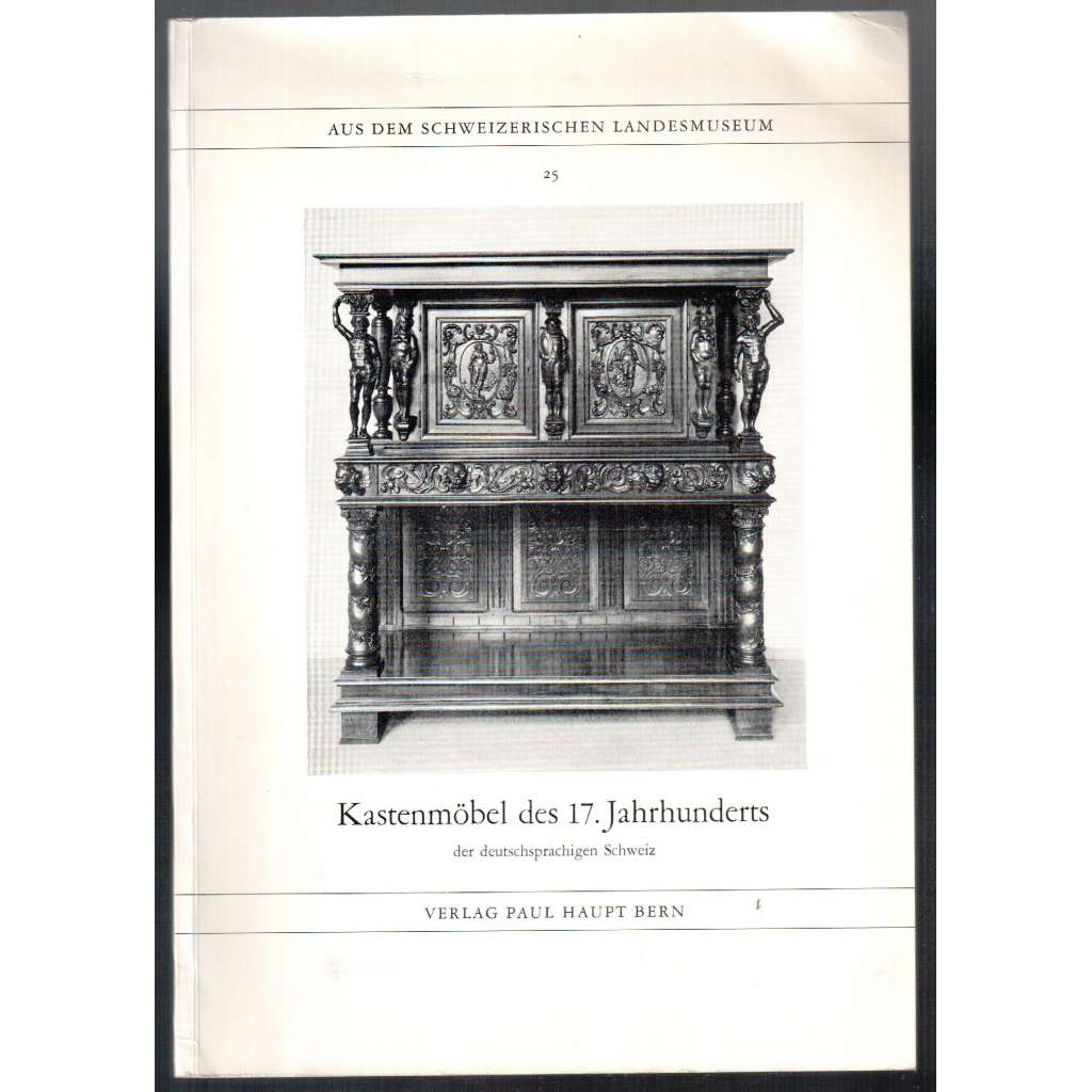 Kastenmöbel des 17. Jahrhunderts der deutschsprachigen Schweiz [umělecké řemeslo, nábytek]