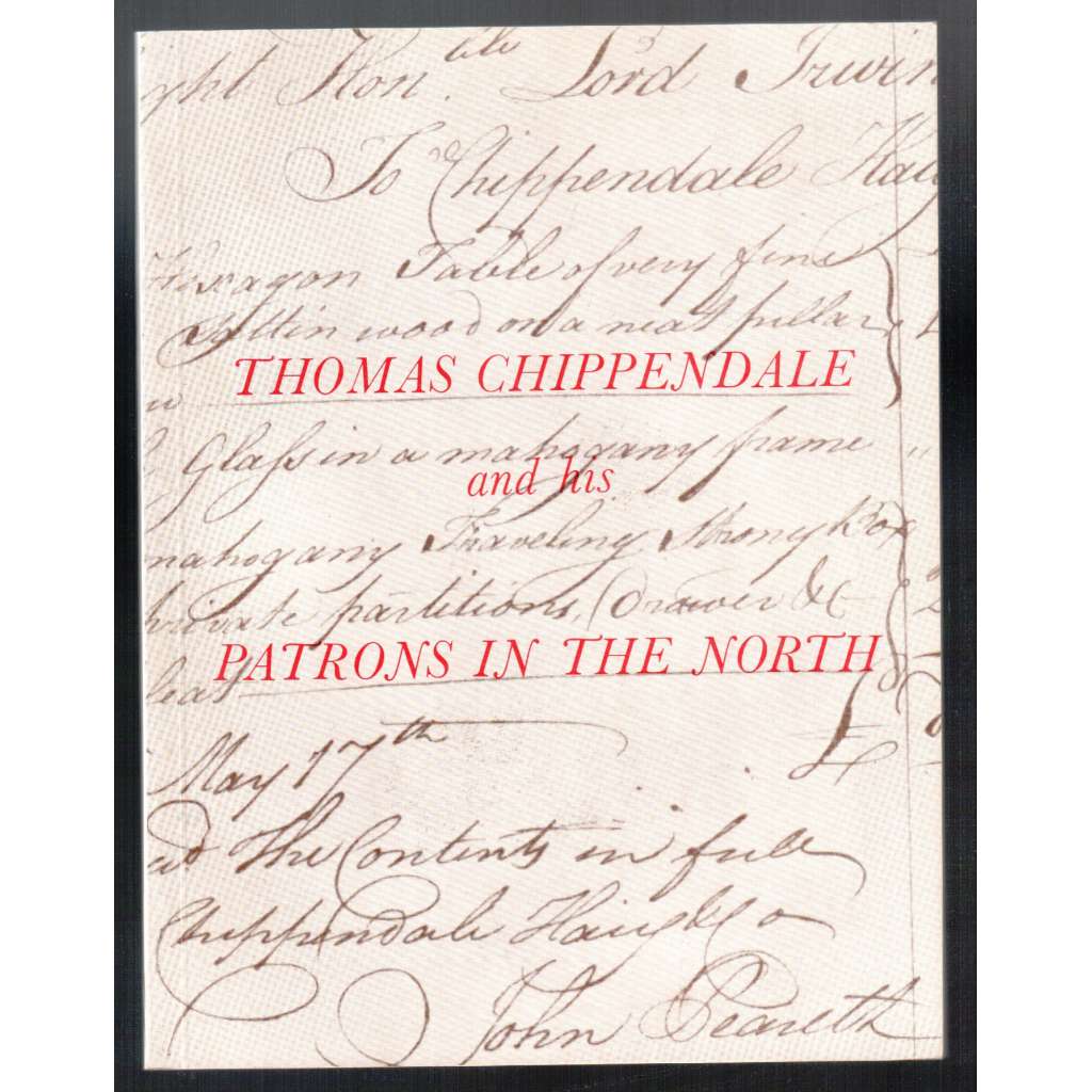 Thomas Chippendale and his Patrons in the North [katalog z výstavy, umělecká řemesla]
