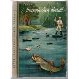 Fliegenfischen überall. Ein Lehrbuch für das Fischen mit der künstlichen Fliege (Flugangeln) [ryby, rybaření]
