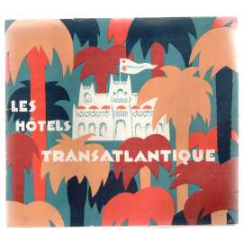 Les Hôtels Transatlantique en Afrique du Nord. Maroc. Algérie. Tunisie. Sahara [průvodce, severní Afrika]