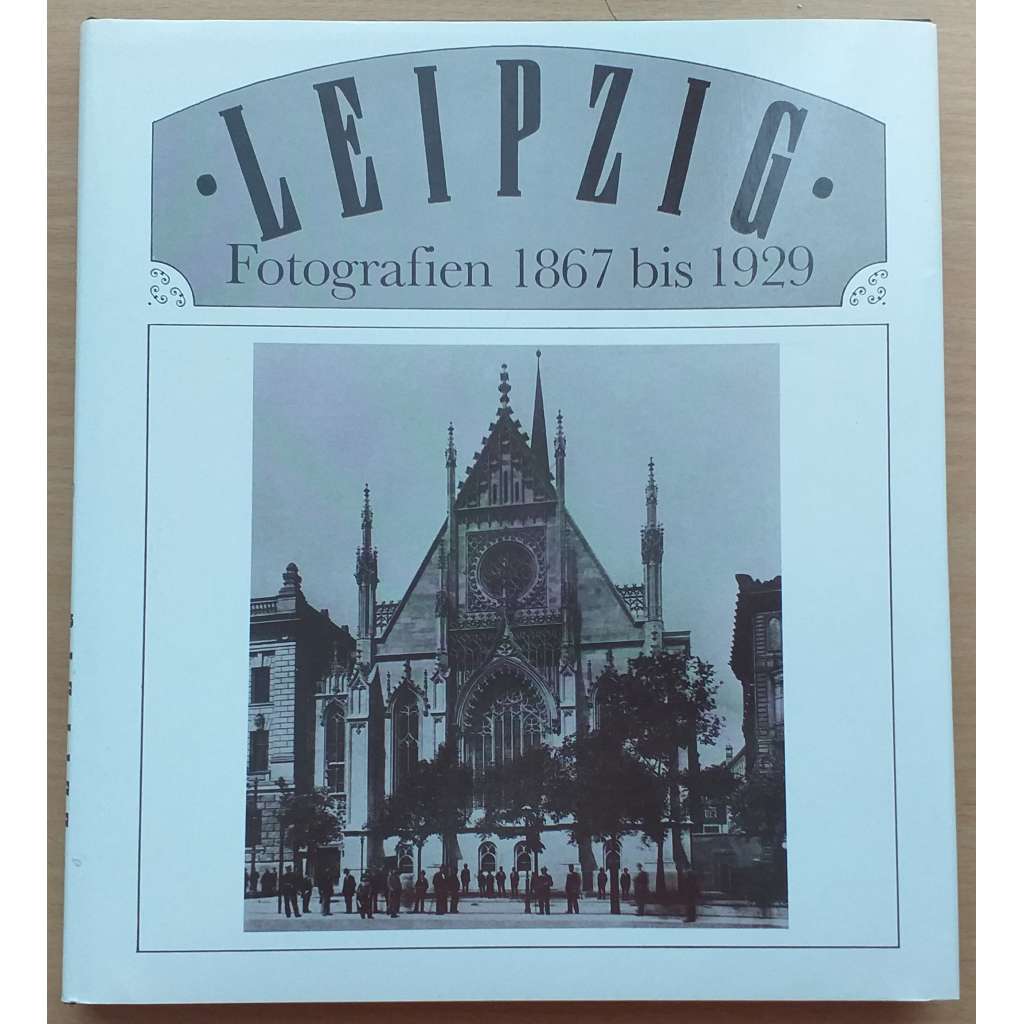 Leipzig. Fotografien 1867 bis 1929  [kniha fotografií]