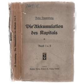 Die Akkumulation des Kapitals. Band I u. II. [komunismus, marxismus, svazek I. a II]
