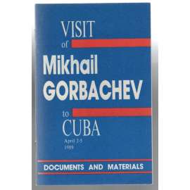 Visit of Mikhail Gorbachev to Cuba, April 2-5, 1989. Documents and Materials [SSSR a Kuba]