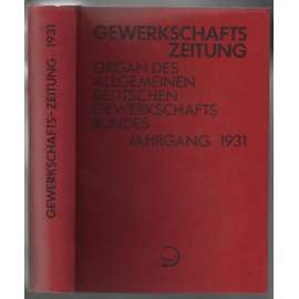 Gewerkschafts-Zeitung. Organ des Allgemeinen Deutschen Gewerkschaftsbundes; 41. Jahrgang 1931, Nr. 1-52 [odbory[