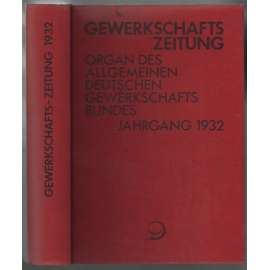 Gewerkschafts-Zeitung. Organ des Allgemeinen Deutschen Gewerkschaftsbundes; 42. Jahrgang 1932, Nr. 1-52 [odbory]