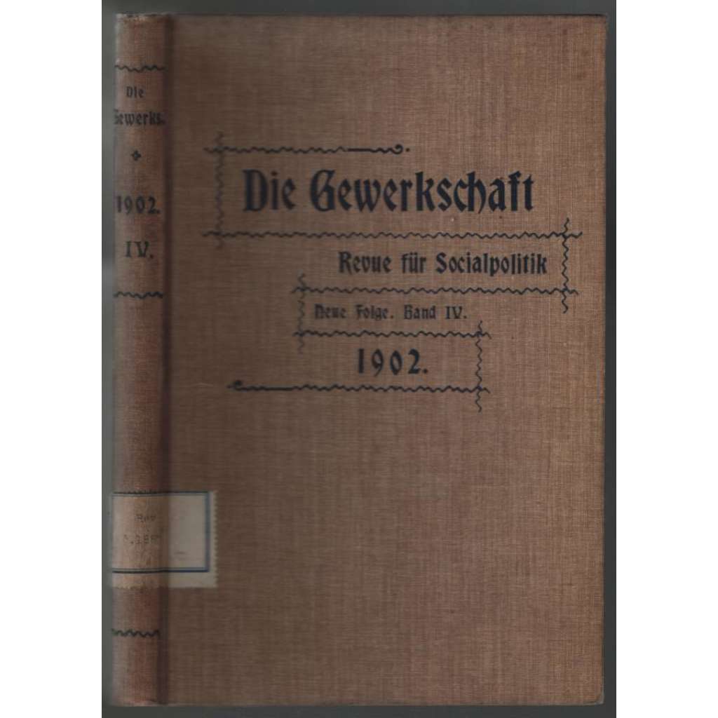 Die Gewerkschaft. Revue für Socialpolitik. Neue Folge. Band IV. 1902, Hefte 1-26 [rakouské odbory]