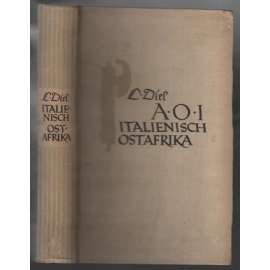 A.O.I. Sieh unser neues Land mit offenen Augen. Italienisch-Ostafrika [cestopis, Habeš]