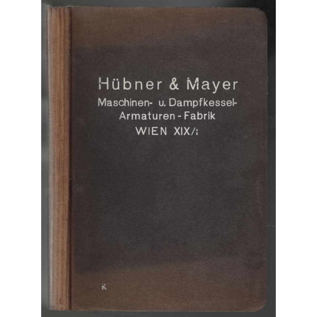 Maschinen- und Dampfkessel-Armaturen-Fabrik Hübner & Mayer Wien [prodejní katalog, strojírenství]