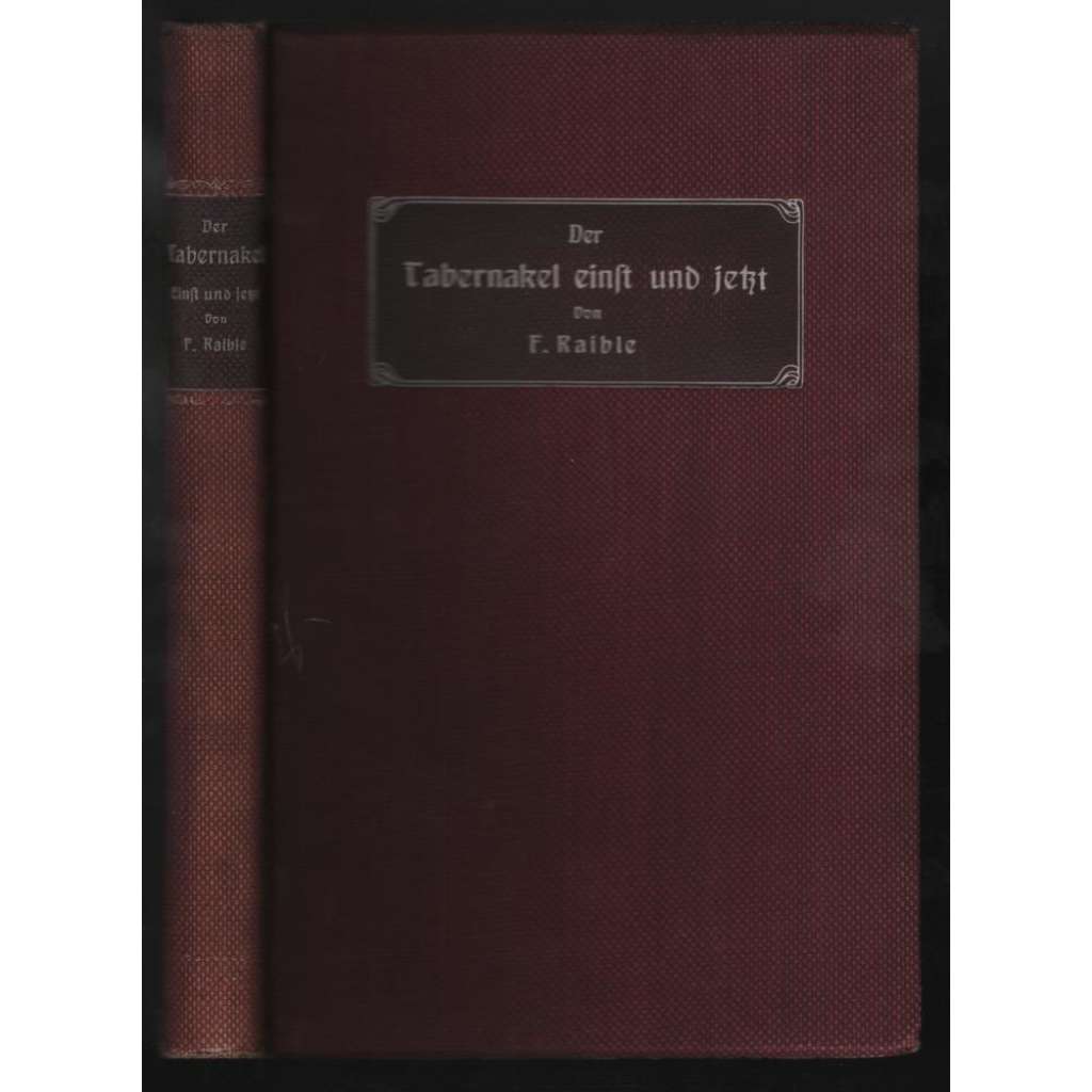 Der Tabernakel einst und jetzt. Eine historische und liturgische Darstellung und Andacht zur aufbewahrten Eucharistie [eucharistie]