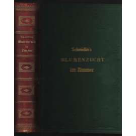 Schmidlin´s Blumenzucht im Zimmer. Illustrierte Prachtausgabe [pokojové rostliny]