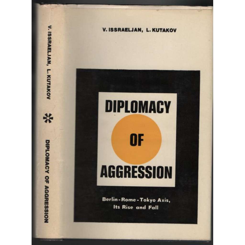 Diplomacy of Aggression: Berlin-Rome-Tokyo Axis, Its Rise and Fall [2. světová válka]