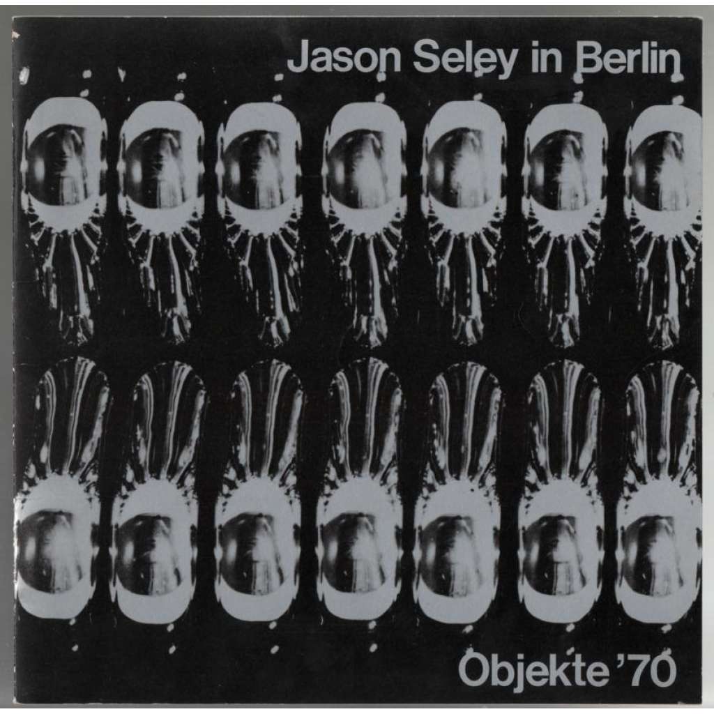 Jason Seley in Berlin. Objekte ´70 [výtvarné umění]