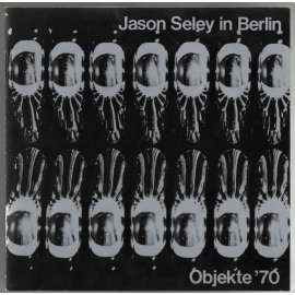 Jason Seley in Berlin. Objekte ´70 [výtvarné umění]