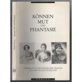 Können, Mut und Phantasie. Portraits schöpferischer Frauen aus Mitteldeutschland [významné německé ženy]