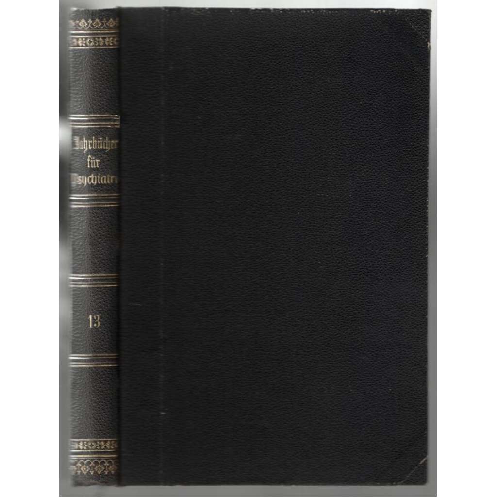 Jahrbücher für Psychiatrie und Neurologie. 13. svazek [psychiatrie]