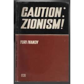 Caution: Zionism! Essays on the Ideology, Organisation and Practice of Zionism [sionismus]