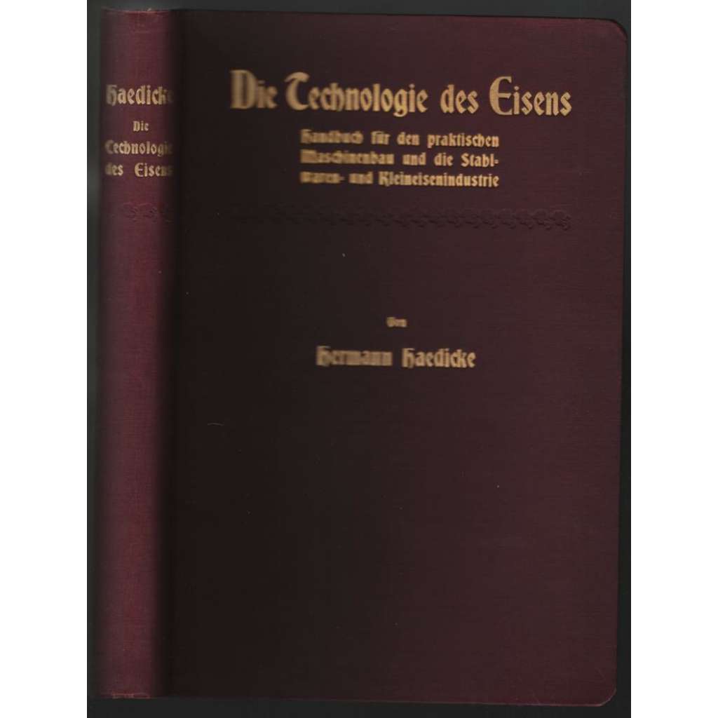 Die Technologie des Eisens. Handbuch für den praktischen Maschinenbau und die Stahlwaren- und Kleineisenindustrie [železo]