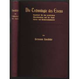 Die Technologie des Eisens. Handbuch für den praktischen Maschinenbau und die Stahlwaren- und Kleineisenindustrie [železo]