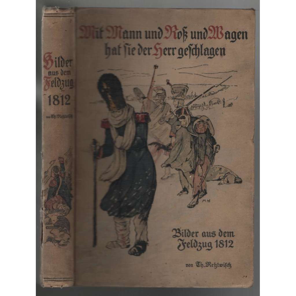 Mit Mann und Roß und Wagen hat sie der Herr geschlagen. Bilder aus dem Feldzug 1812 [napoleonské tažení]